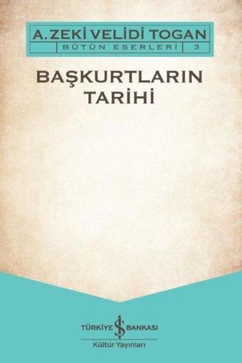 Başkurtların Tarihi-Bütün Eserleri 3 - A. Zeki Velidi Togan - İş Bankası Kültür Yayınları