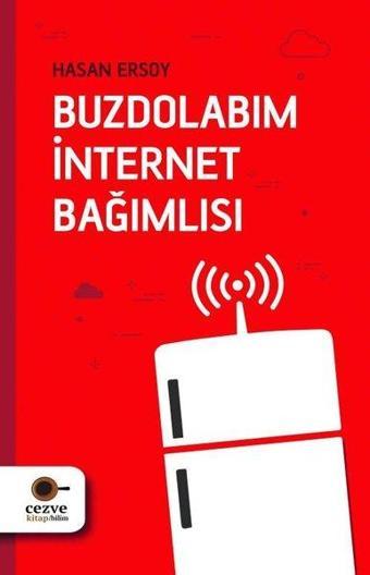 Buzdolabım İnternet Bağımlısı - Hasan Ersoy - Cezve Kitap