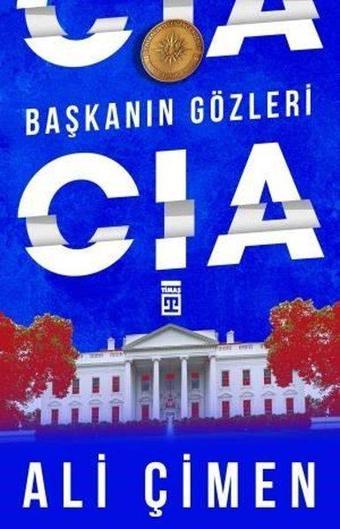 Başkanın Gözleri: CIA - Ali Çimen - Timaş Yayınları