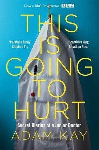 This is Going to Hurt : Secret Diaries of a Junior Doctor - Adam Kay - Pan MacMillan