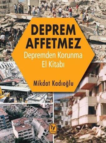 Deprem Affetmez-Depremden Korunma El Kitabı - Mikdat Kadıoğlu - Tekin Yayınevi