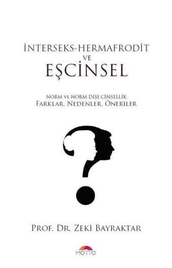 İnterseks-Hermafrodit ve Eşcinsel - Zeki Bayraktar - Motto Yayınları