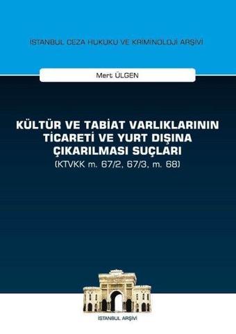 Kültür ve Tabiat Varlıklarının Ticaret ve Yurt Dışına Çıkarılması Suçları - Mert Ülgen - On İki Levha Yayıncılık