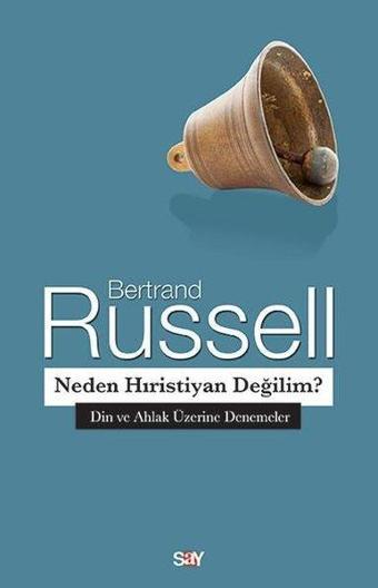 Neden Hıristiyan Değilim?-Din ve Ahlak Üzerine Denemeler - Bertrand Russell - Say Yayınları