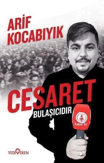 Cesaret Bulaşıcıdır - Arif Kocabıyık - Yediveren Yayınları