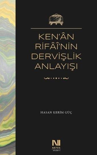 Ken'an Rifai'nin Dervişlik Anlayışı - Hasan Kerim Güç - Nefes Yayıncılık