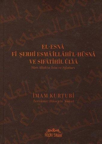 El-Esna Fi Şerhi Esma'illahi'l-Hüsna ve Sıfatihil Ulya Yüce Allah'ın İsim ve Sıfatları - İmam Kurtubi - Fecri Sadık