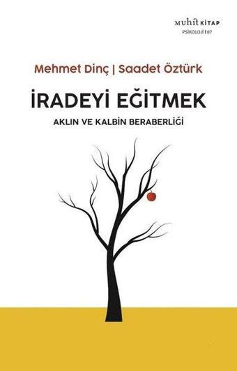 İradeyi Eğitmek - Aklın ve Kalbin Beraberliği - Mehmet Dinç - Muhit Kitap