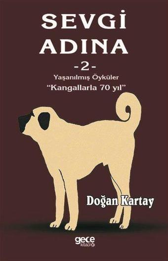 Sevgi Adına 2 Yaşanılmış Öyküler-Kangallarla 70 Yıl - Doğan Kartay - Gece Kitaplığı