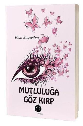 Mutluluğa Göz Kırp - Hilal Kılıçaslan - Herdem Kitap