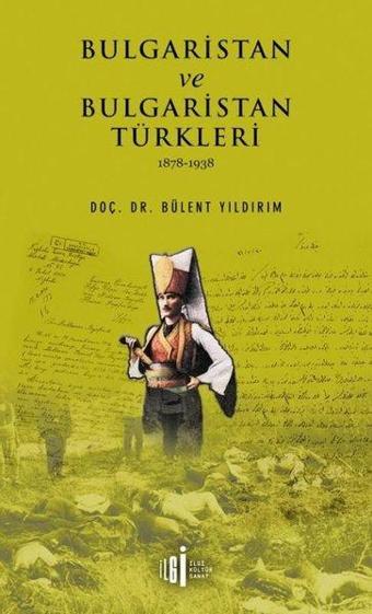 Bulgaristan ve Bulgaristan Türkleri 1878-1938 - Bülent Yıldırım - İlgi Kültür Sanat Yayınları