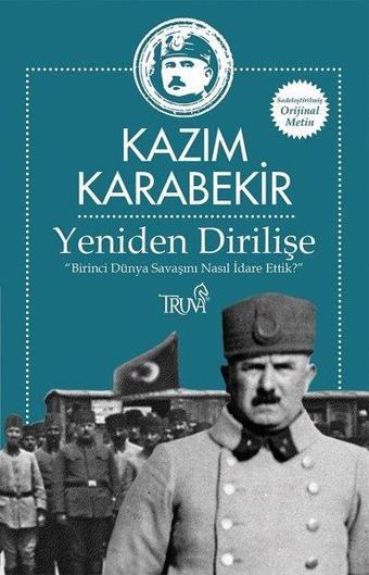 Yeniden Dirilişe-Birinci Dünya Savaşını Nasıl İdare Ettik? - Truva Yayınları