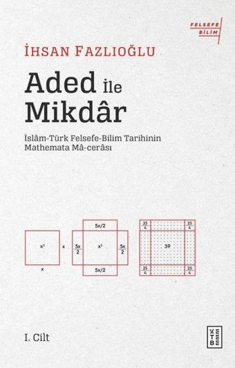 Aded ile Miktar: İslam-Türk Felsefe Bilim Tarihinin Mathemata Macerası - İhsan Fazlıoğlu - Ketebe