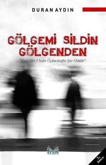 Gölgemi Sildin Gölgenden - Duran Aydın - İzan Yayıncılık