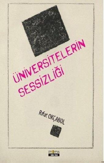 Üniversitelerin Sessizliği - Rıfat Okçabol - Ütopya Yayınevi