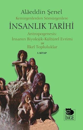 Kemirgenlerden Sömürgenlere İnsanlık Tarihi 1. Kitap - Alaeddin Şenel - İmge Kitabevi