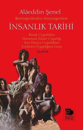 Kemirgenlerden Sömürgenlere İnsanlık Tarihi 3. Kitap - Alaeddin Şenel - İmge Kitabevi