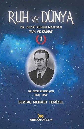 Ruh ve Dünya 1 - Dr. Bedri Ruhselman'dan Ruh ve Kainat - Sertaç Mehmet Temizel - Arıtan Yayınevi