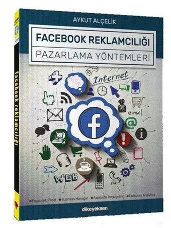 Facebook Reklamcılığı Pazarlama Yöntemleri - Aykut Alçelik - Dikeyeksen