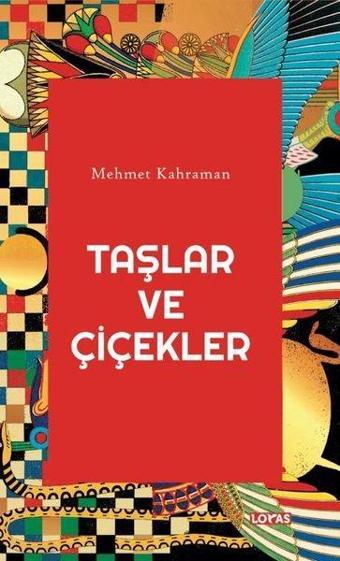 Taşlar ve Çiçekler - Mehmet Kahraman - Loras Kitap