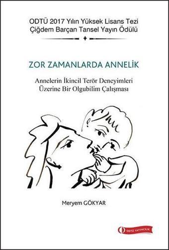 Zor Zamanlarda Annelik - Meryem Gökyar - Odtü Eğitim