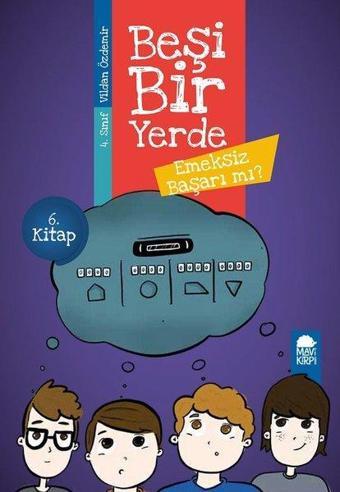 Emeksiz Başarı mı?-Beşi Bir Yerde 6.Kitap-4.Sınıf Okuma Kitabı - Vildan Özdemir - Mavi Kirpi