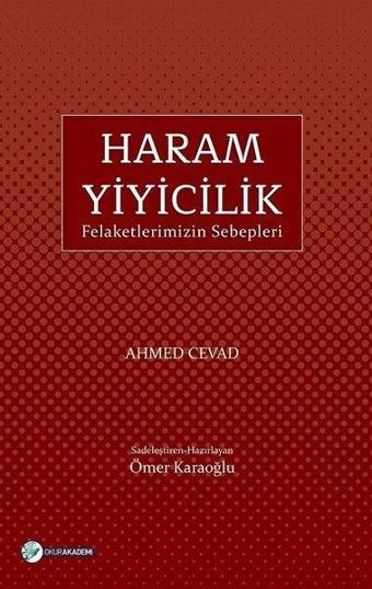 Haram Yiyicilik-Felaketlerimizin Sebepleri - Ahmed Cevad - Okur Akademi