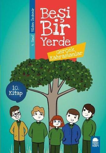 Gerçek Kahramanlar-Beşi Bir Yerde 10.Kitap-4.Sınıf Okuma Kitabı - Vildan Özdemir - Mavi Kirpi