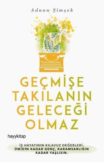 Geçmişe Takılanın Geleceği Olmaz - Adnan Şimşek - Hayykitap