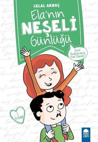 Sınıf Başkanımız Kim Olacak?-Ela'nın Neşeli Günlüğü 1.Kitap-2.Sınıf Okuma Kitabı - Celal Akbaş - Mavi Kirpi