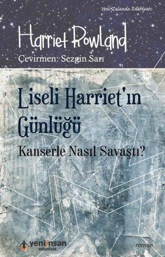 Liseli Harriet'in Günlüğü-Kanserle Nasıl Savaştı ? - Harriet Rowland - Yeni İnsan Yayınevi