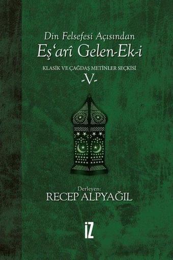 Din Felsefesi Açısından Eş'ari Gelen Ek-i: Klasik ve Çağdaş Metinler Seçkisi-5 - Recep Alpyağıl - İz Yayıncılık