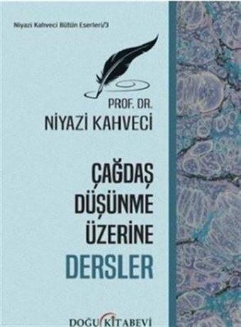 Çağdaş Düşünme Üzerine Dersler - Niyazi Kahveci - Doğu Kitabevi