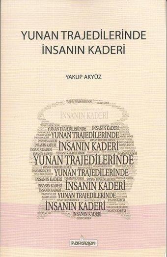 Yunan Trajedilerinde İnsanın Kaderi - Yakup Akyüz - Kardelen Yayınları