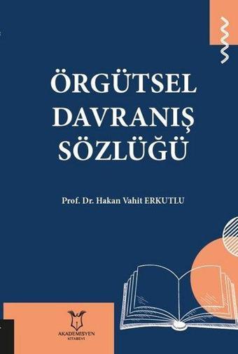 Örgütsel Davranış Sözlüğü - Hakan Vahit Erkutlu - Akademisyen Kitabevi