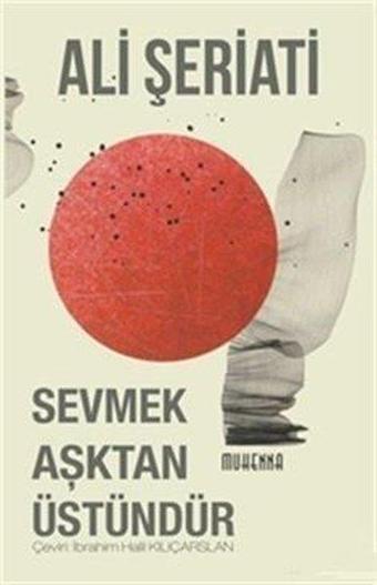 Sevmek Aşktan Üstündür - Ali Şeriati - Muhenna