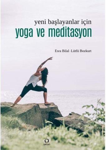 Yeni Başlayanlar İçin Yoga ve Meditasyon - Esra Bilal - Satori