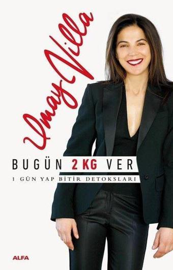 Bugün 2 Kg Ver-1 Gün Yap Bitir Detoksları - Umay Villa - Alfa Yayıncılık