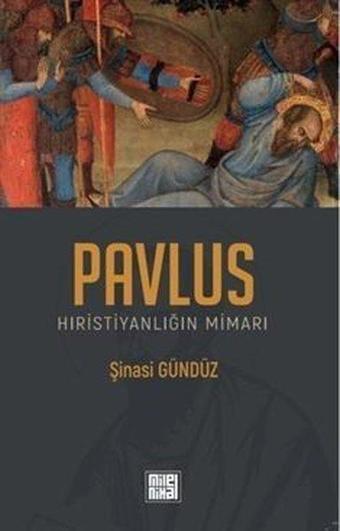 Pavlus Hıristiyanlığın Mimarı - Şinasi Gündüz - Milel Nihal