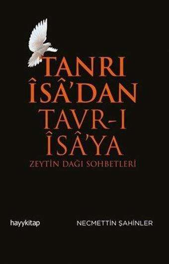 Tanrı İsa'dan Tavr-ı İsa'ya: Zeytin Dağı Sohbetleri - Necmeddin Şahiner - Hayykitap