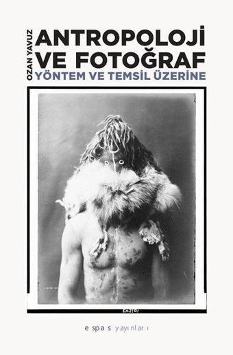 Antropoloji ve Fotograf-Yöntem ve Temsil Üzerine - Ozan Yavuz - Espas Sanat Kuram Yayınları