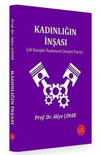 Kadınlığın İnşası - Aliye Çınar - Us Yayınları