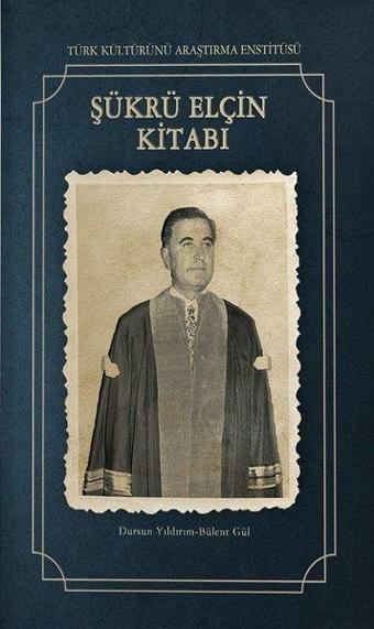 Şükrü Elçin Kitabı - Bülent Gül - Türk Kültürünü Araştırma Enstitüsü