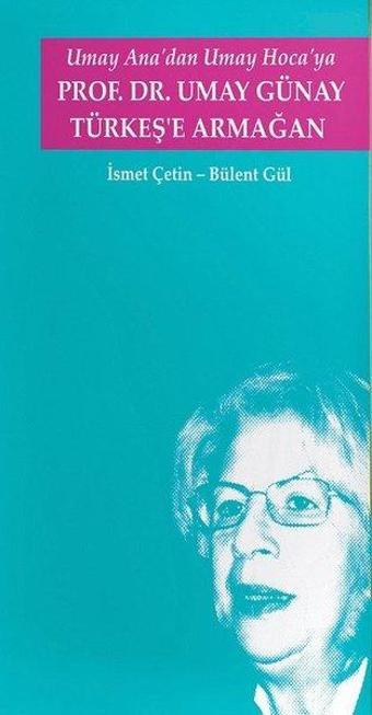 Umay Ana'dan Umay Hoca'ya Prof.Dr. Umay Günay Türkeş'e Armağan - Bülent Gül - Türk Kültürünü Araştırma Enstitüsü