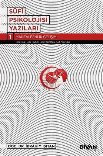 Sufi Psikoloji Yazıları 1-Manevi Benlik Gelişimi - İbrahim Işıtan - Divan Kitap