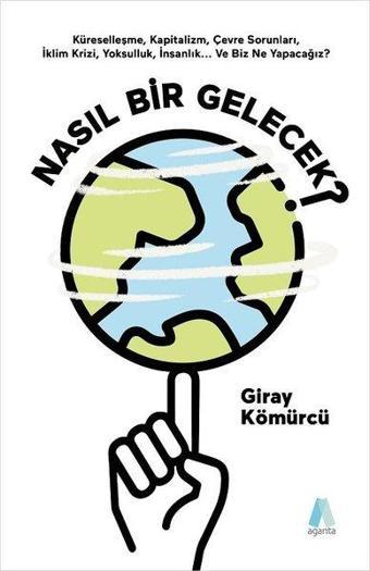 Nasıl Bir Gelecek? - Giray Kömürcü - Aganta Kitap