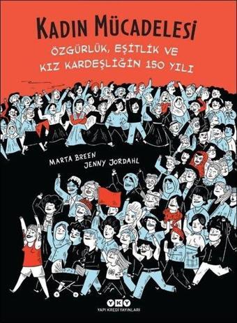 Kadın Mücadelesi: Özgürlük-Eşitlik ve Kız Kardeşliğin 150 Yılı - Marta Breen - Yapı Kredi Yayınları