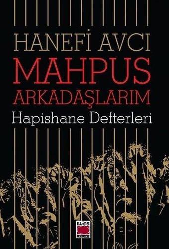 Mahpus Arkadaşlarım-Hapishane Defterleri - Hanefi Avcı - Elips Kitapları