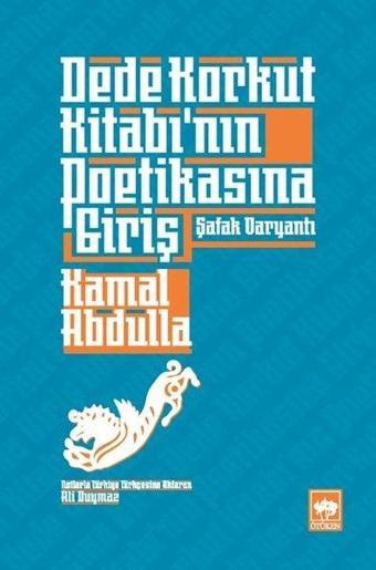 Dede Korkut Kitabının Poetikasına Giriş - Kamal Abdulla - Ötüken Neşriyat