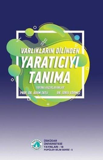 Varlıkların Dilinden Yaratıcıyı Tanıma - Kolektif  - Üsküdar Üniversitesi Yayınları